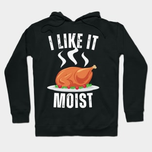 i like it moist funny thanksgiving Hoodie